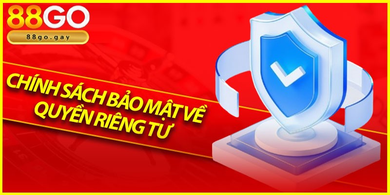 Quyền riêng tư 88GO bảo vệ thành viên tránh nguy hiểm 1 Các quy tắc được quy định trong quyền riêng tư thu hút thành viên quan tâm