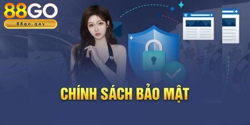 Chính sách bảo mật 88GO an toàn cho thông tin thành viên 1 Chính sách bảo mật 88GO quy định dữ liệu được thu thập