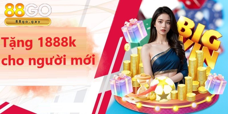 Tặng 1888k cho người mới - Ưu đãi 88GO hấp dẫn nhất 1 Tặng 1888k cho người mới là chương trình ưu đãi hấp dẫn